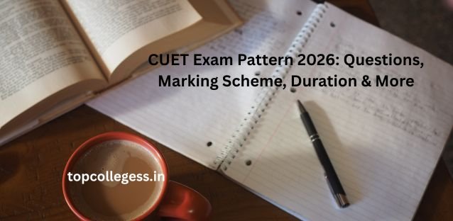 CUET Exam Pattern 2026: Questions, Marking Scheme, Duration & More